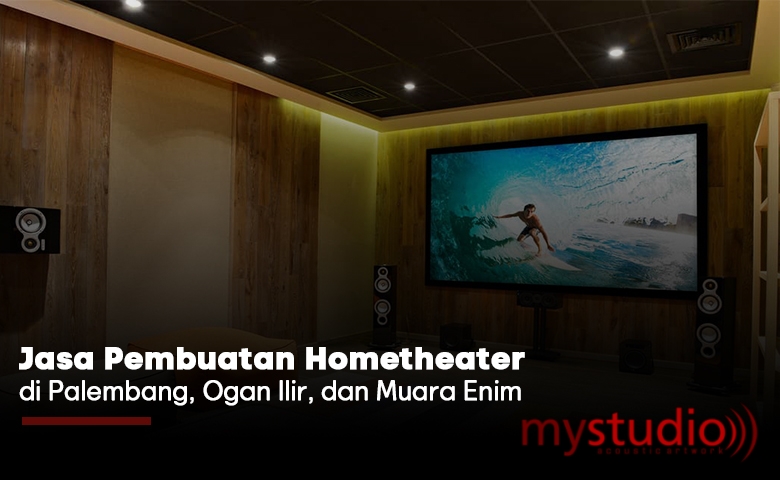 Jasa Pembuatan Hometheater Palembang Sumatera dan Sekitarnya